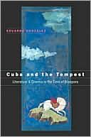 Cuba and the Tempest: Literature and Cinema in the Time of Diaspora book written by Eduardo Gonzclez