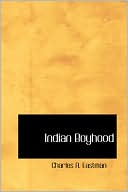 Indian Boyhood book written by Charles Alexander Eastman