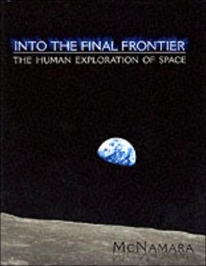 Into the Final Frontier : A History of Manned Spaceflight book written by Bernard McNamara