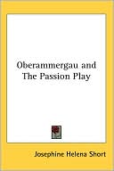 Oberammergau and the Passion Play book written by Josephine Helena Short