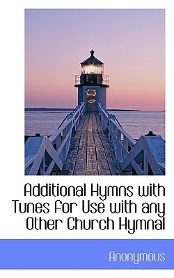 Additional Hymns with Tunes for Use with Any Other Church Hymnal magazine reviews