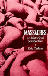 Massacres: A Historical Perspective book written by Eric Carlton