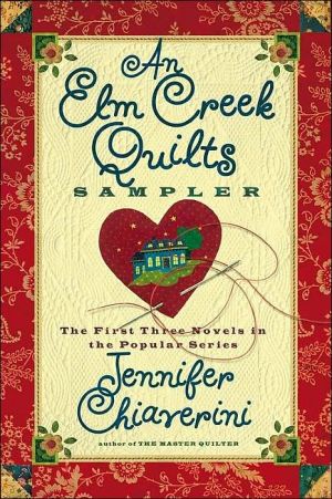 An Elm Creek Quilts Sampler: The First Three Novels in the Popular Series book written by Jennifer Chiaverini