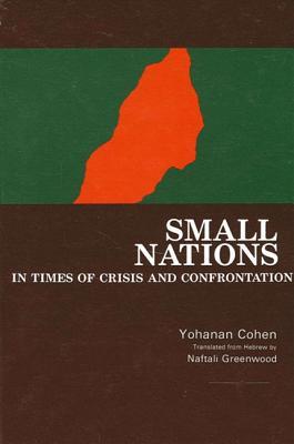 Small Nations in Times of Crisis and Confrontation book written by Yohanan Cohen, Naftali Greenwood