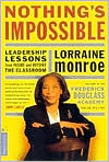 Nothing's Impossible: Leadership Lessons from Inside and Outside the Classroom book written by Lorraine Monroe