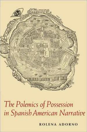 The Polemics of Possession in Spanish American Narrative book written by Rolena Adorno