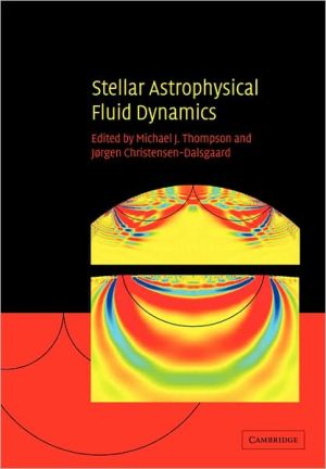 Stellar Astrophysical Fluid Dynamics book written by Michael J. Thompson