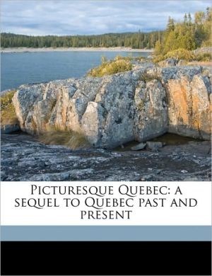 Picturesque Quebec: a sequel to Quebec past and present magazine reviews