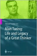 Alan Turing: Life and Legacy of a Great Thinker book written by Christof Teuscher
