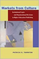 Markets from Culture: Institutional Logics and Organizational Decisions in Higher Education Publishing book written by Patricia H. Thornton