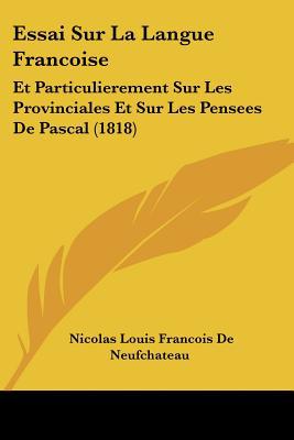 Essai Sur La Langue Francoise: Et Particulierement Sur Les Provinciales Et Sur Les Pensees de Pascal magazine reviews