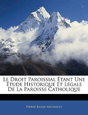 Le Droit Paroissial Etant Une Etude Historique Et Legale de La Paroisse Catholique magazine reviews