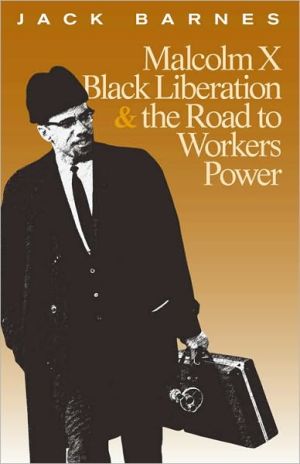 Malcolm X, Black Liberation, and the Road to Workers Power book written by Jack Barnes