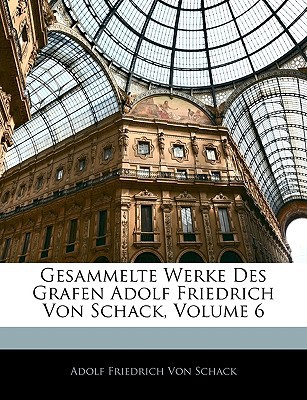 Gesammelte Werke Des Grafen Adolf Friedrich Von Schack, Volume 6 magazine reviews