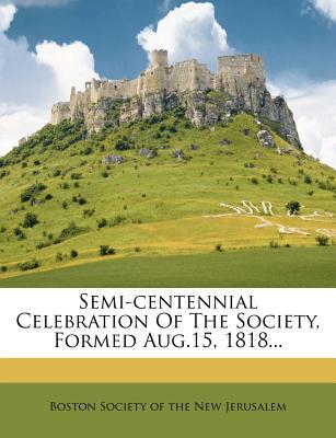 Semi-Centennial Celebration of the Society, Formed Aug.15, 1818... magazine reviews