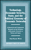Technology, Economic Security, State, and the Political Economy of Economic Networks: A Historical and Comparative Research on the Evolution of Economic Networks in Taiwan and Japan book written by Huei-Huang Wang