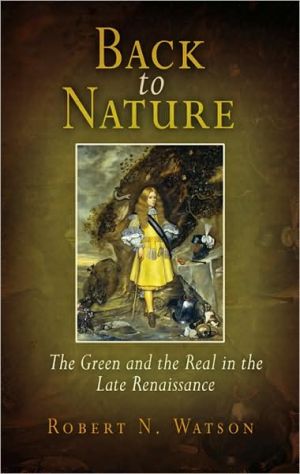 Back to Nature: The Green and the Real in the Late Renaissance book written by Robert N. Watson