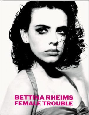 Female Trouble book written by Bettina Rheims