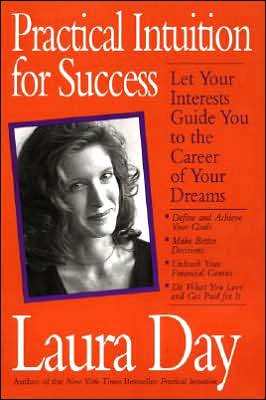 Practical Intuition for Success: Let Your Interests Guide You To The Career of Your Dreams written by Laura Day
