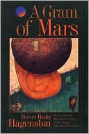 Gram of Mars: Stories book written by Becky Hagenston