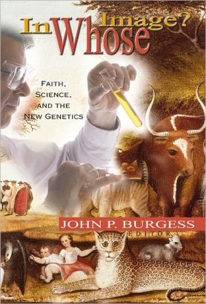 In Whose Image: Faith, Science, and the New Genetics book written by John P. Burgess