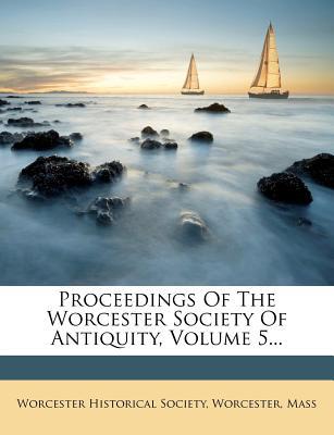 Proceedings of the Worcester Society of Antiquity, Volume 5... magazine reviews
