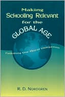 Making Schooling Relevant for the Global Age: Fulfilling Our Moral Obligation book written by R.D. Nordgren