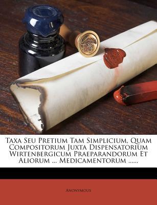 Taxa Seu Pretium Tam Simplicium, Quam Compositorum Juxta Dispensatorium Wirtenbergicum Praeparandoru magazine reviews