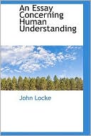 An Essay Concerning Human Understanding book written by John Locke