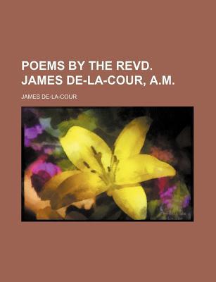 Poems by the Revd. James de-La-Cour, A.M. magazine reviews