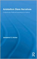 Antebellum Slave Narratives: Cultural and Political Expressions of Africa book written by Jermaine O. Archer