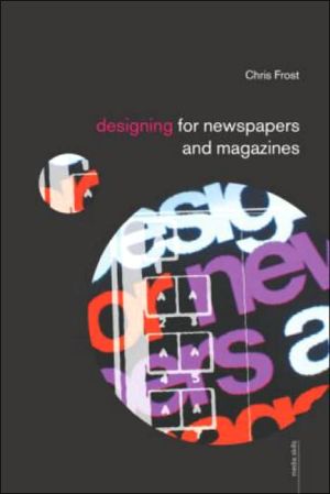 Designing for Newspapers and Magazines book written by Chris Frost