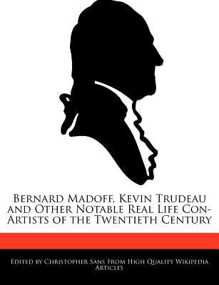 Bernard Madoff, Kevin Trudeau and Other Notable Real Life Con-Artists of the Twentieth Century magazine reviews