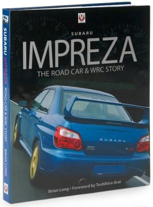 Subaru Impreza: The Road Car & WRC Story book written by Brian Long