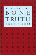 Bone Truth book written by Anne Finger