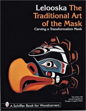 Lelooska: The Traditional Art of the Mask, Carving a Transformation Mask book written by Lelooska