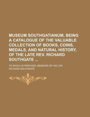 Museum Southgatianum, Being a Catalogue of the Valuable Collection of Books, Coins, Medals, & Natura magazine reviews