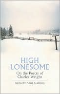 High Lonesome: On the Poetry of Charles Wright book written by Adam Giannelli