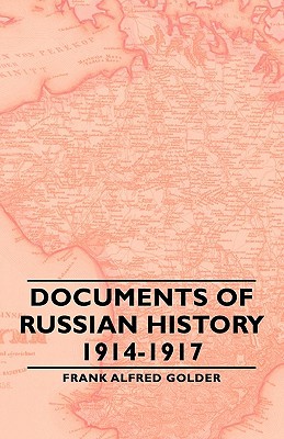 Documents of Russian History 1914-1917 book written by Frank Alfred Golder
