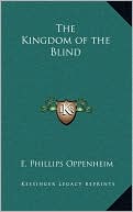 The Kingdom of the Blind book written by E. Phillips Oppenheim