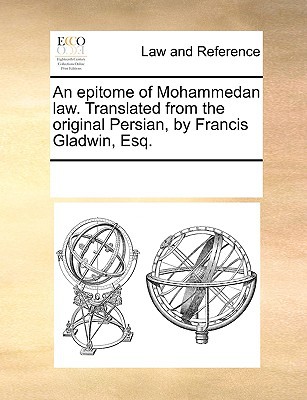 An Epitome of Mohammedan Law. Translated from the Original Persian, by Francis Gladwin, Esq. magazine reviews