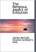 The Religious Aspect of Evolution book written by James McCosh