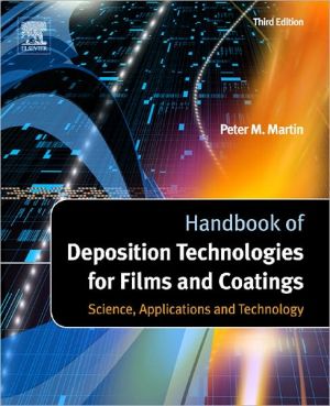 Handbook of Deposition Technologies for Films and Coatings: Science, Applications and Technology book written by Peter M. Martin