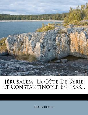 J Rusalem, La C Te de Syrie Et Constantinople En 1853... magazine reviews