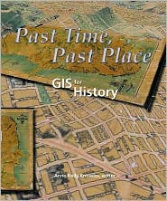 Past Time, past Place: GIS for History book written by Anne Kelly Knowles