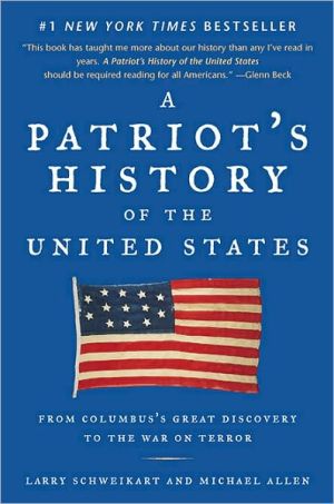 A Patriot's History of the United States: From Columbus's Great Discovery to the War on Terror written by Larry Schweikart