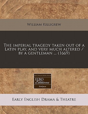 The Imperial Tragedy Taken Out of a Latin Play, and Very Much Altered / By a Gentleman ... magazine reviews