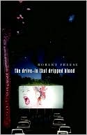 The Drive-in That Dripped Blood book written by Robert Freese