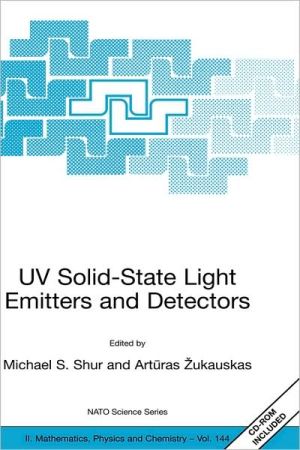 UV Solid-State Light Emitters and Detectors, Vol. 144 book written by Michael S. Shur