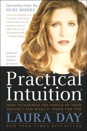 Practical Intuition: How to Harness the Power of Your Instinct and Make It Work for You written by Laura Day